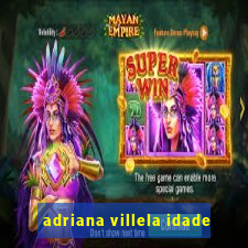 adriana villela idade